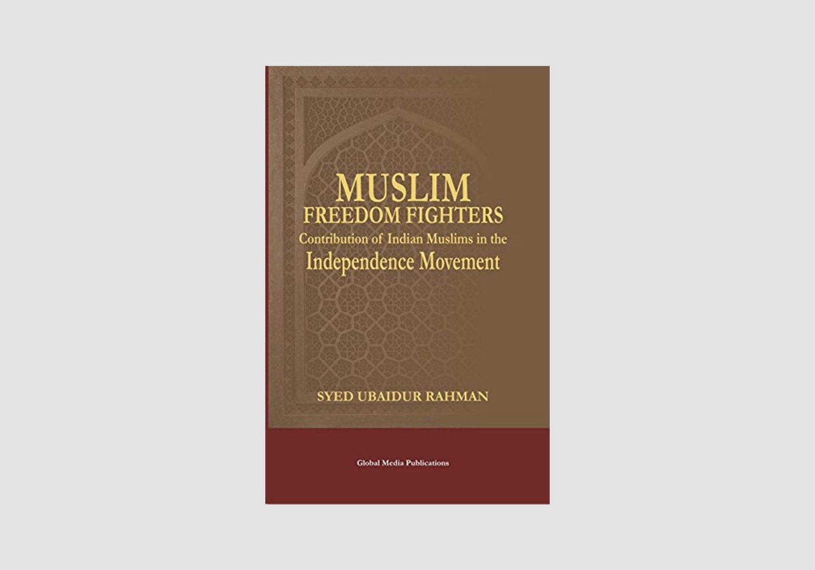 Muslim Freedom Fighters: Contribution of Indian Muslims in the Independence Movement